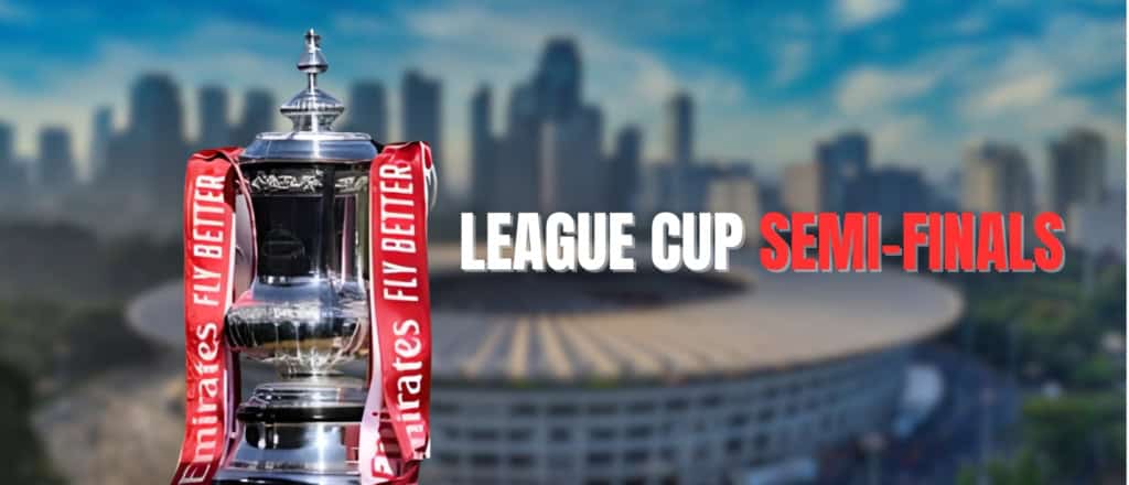 League Cup Semi Finals