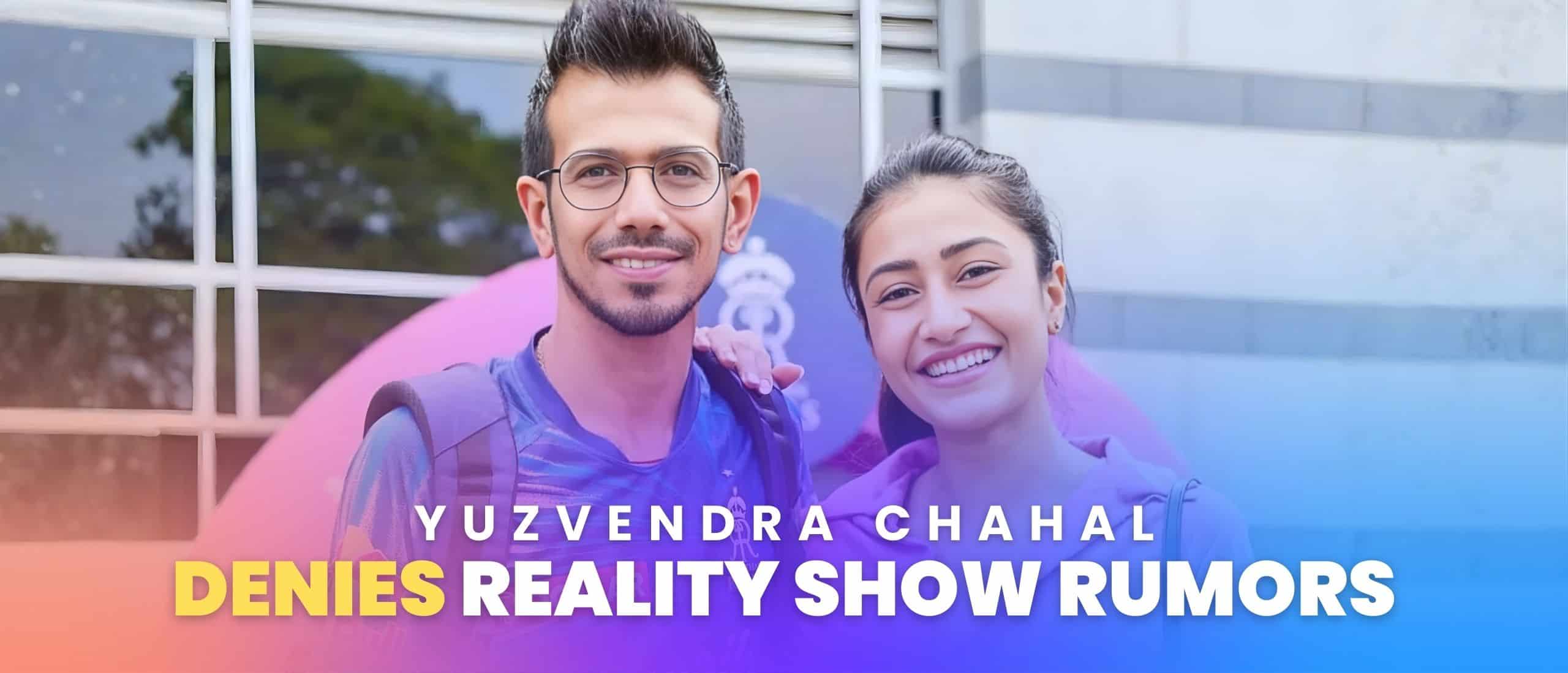 Yuzvendra Chahal Denies Reality Show Rumors: Facts Revealed