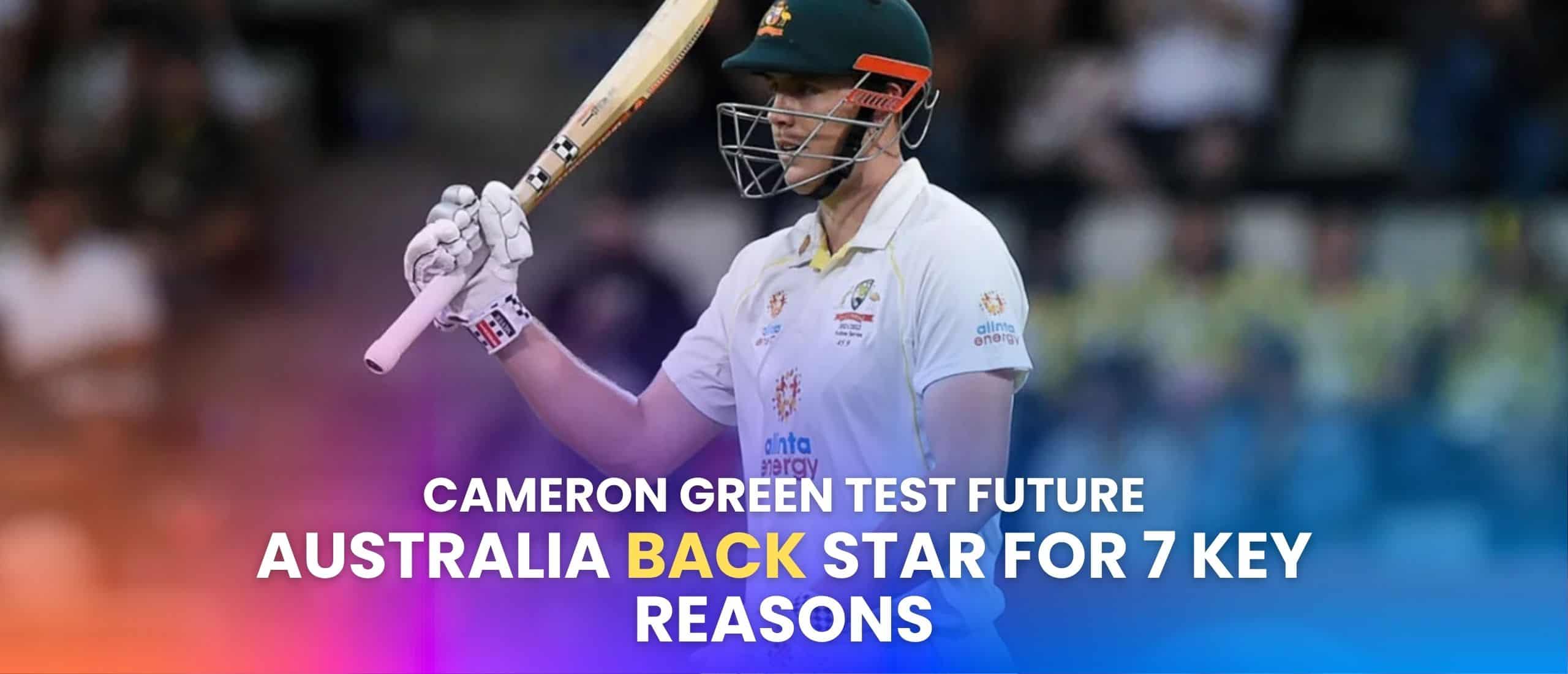 Cameron Green Test Future: Australia’s Bold Backing Explained in 7 Key Reasons