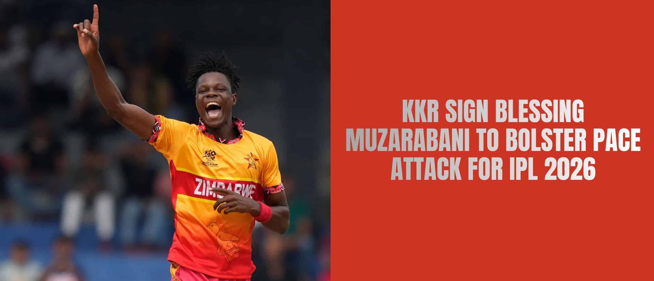 Kolkata Knight Riders Sign Blessing Muzarabani to Bolster Pace Attack for IPL 2026