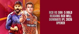 RCB vs SRH: 5 Bold Reasons RCB Will Dominate IPL 2026 Opener
