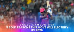 Sanju Samson CSK: 5 Bold Reasons This Move Will Electrify IPL 2026