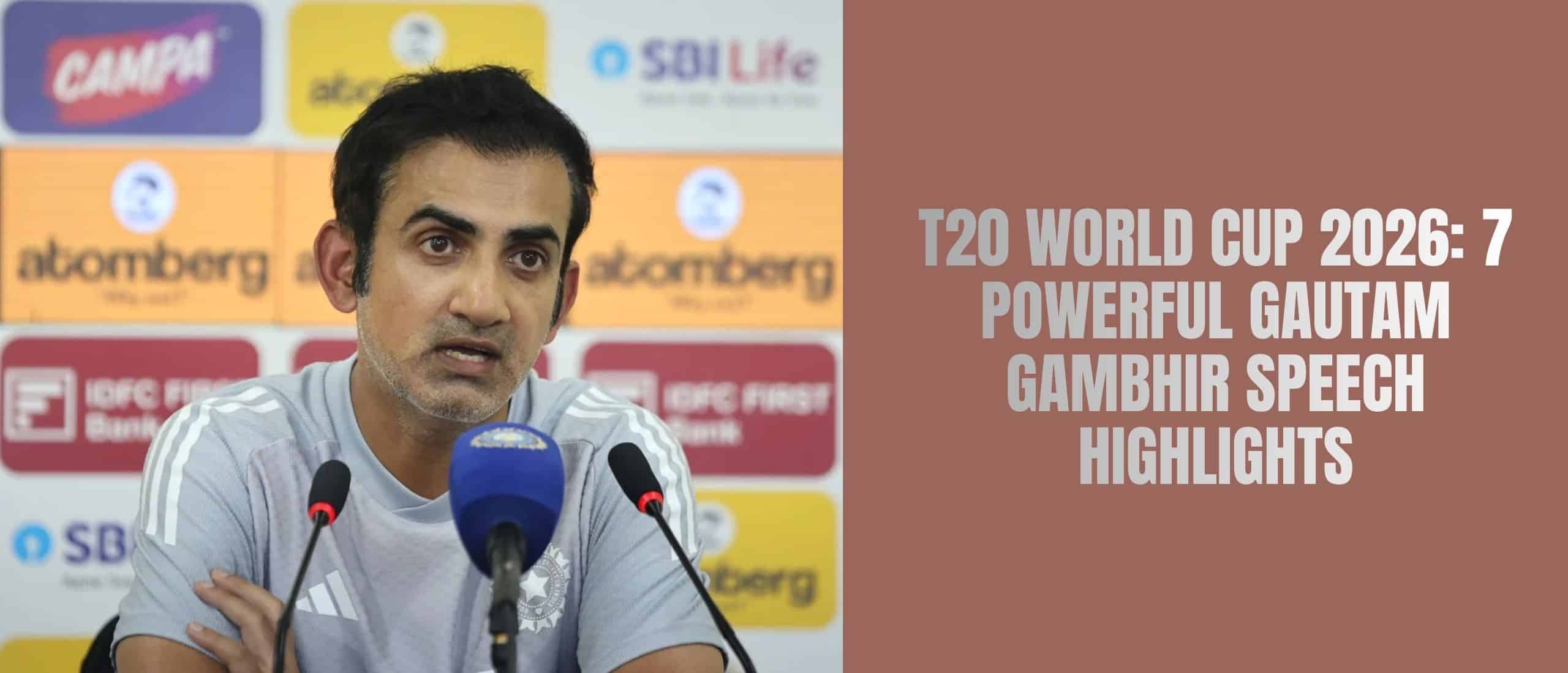 T20 World Cup 2026: 7 Powerful Gautam Gambhir Speech Highlights