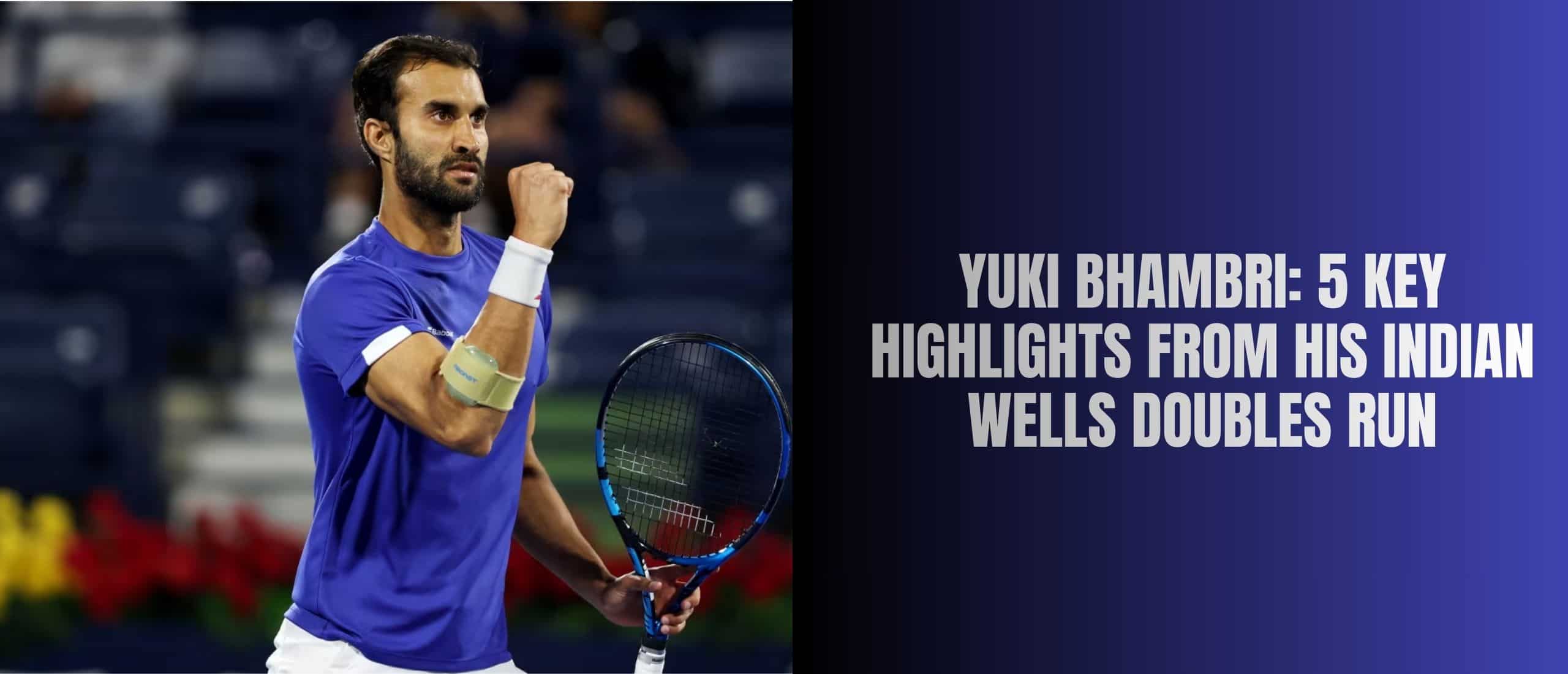 Yuki Bhambri: 5 Key Highlights From His Indian Wells Doubles Run