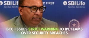 BCCI Issues Strict Warning to IPL Teams Over Security Breaches
