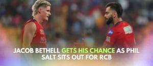 Jacob Bethell Gets 1 Massive Chance as Phil Salt Sits Out for RCB