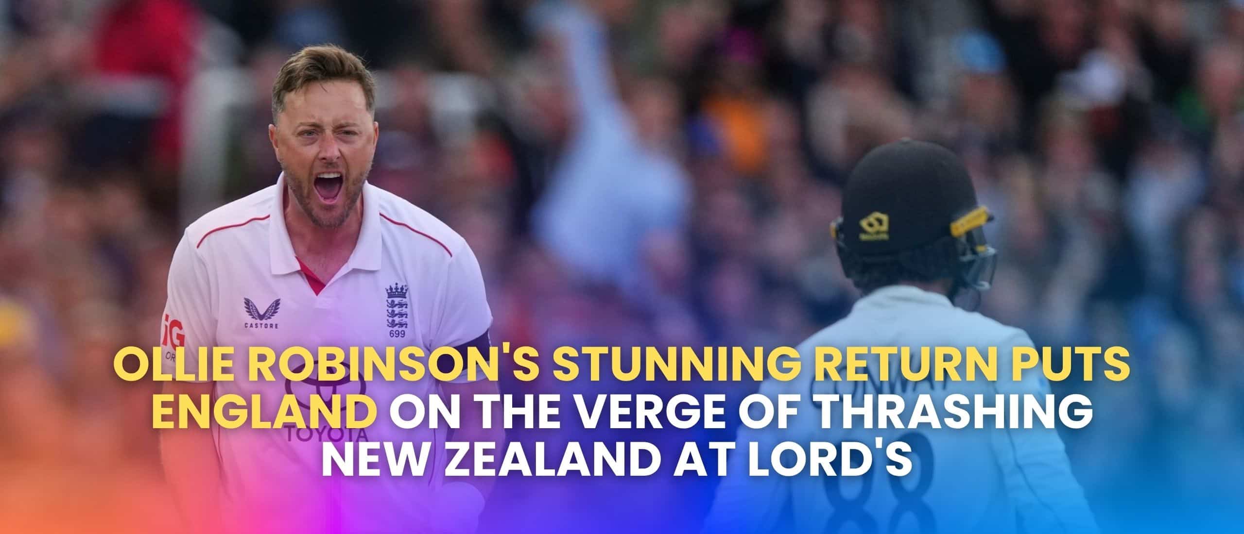Ollie Robinson’s Stunning Return Puts England on the Verge of Thrashing New Zealand at Lord’s