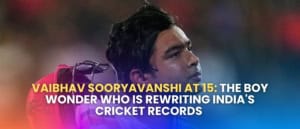 Vaibhav Sooryavanshi at 15: The Boy Wonder Who Is Rewriting India’s Cricket Records