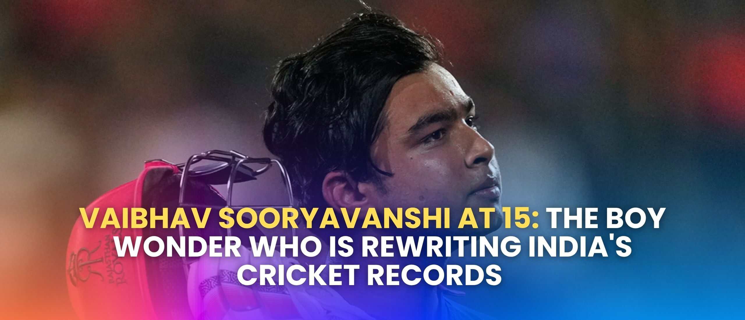 Vaibhav Sooryavanshi at 15: The Boy Wonder Who Is Rewriting India’s Cricket Records